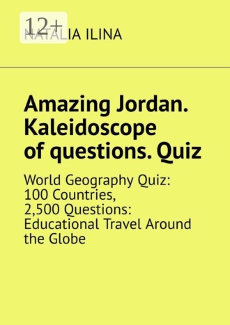 Amazing Jordan. Kaleidoscope of questions. Quiz. World Geography Quiz: 100 Countries, 2,500 Questions: Educational Travel Around the Globe. 