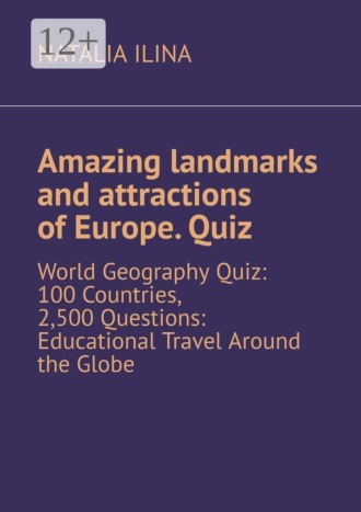 Amazing landmarks and attractions of Europe. Quiz. World Geography Quiz: 100 Countries, 2,500 Questions: Educational Travel Around the Globe. 
