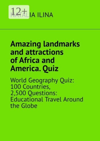 Amazing landmarks and attractions of Africa and America. Quiz. World geography quiz: 100 countries, 2,500 questions: educational travel around the globe. 