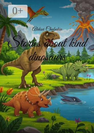 Aleksei Chubukin. Stories about kind dinosaurs