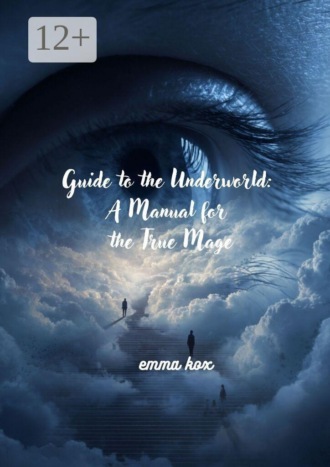 Guide to the underworld: a manual for the true mage. Emma Kox