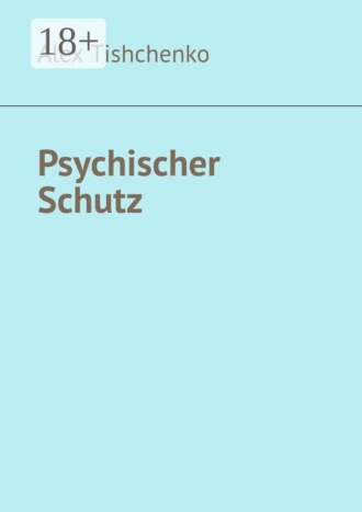 Alex Tishchenko. Psychischer Schutz