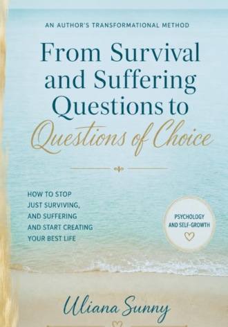 From Survival and Suffering Questions to Questions of Choice. Authors Transformational Method by Uliana Sunny. Ульяна Солнечная