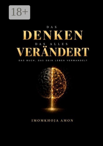 Das Denken, das alles verändert. Das Buch, das dein Leben verwandelt. Imomkhoja Amon