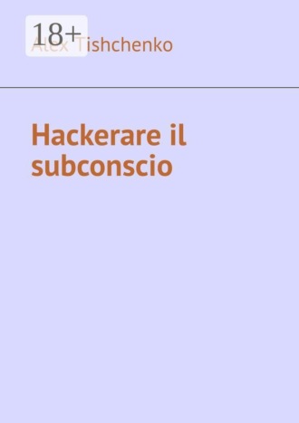 Alex Tishchenko. Hackerare il subconscio