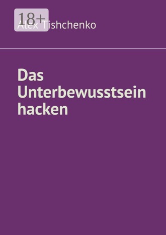 Alex Tishchenko. Das Unterbewusstsein hacken