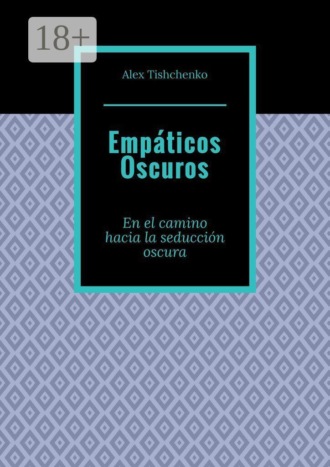 Alex Tishchenko. Empáticos Oscuros. En el camino hacia la seducción oscura
