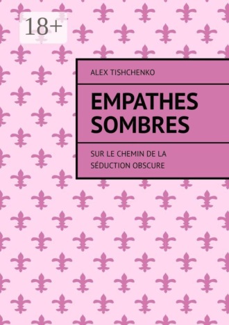 Alex Tishchenko. Empathes Sombres. Sur le chemin de la séduction obscure
