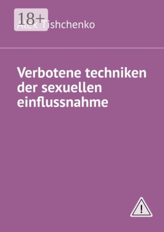 Verbotene techniken der sexuellen einflussnahme. Alex Tishchenko