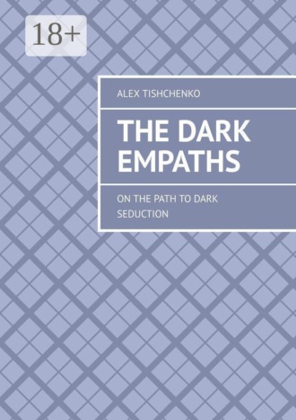 Alex Tishchenko. The Dark Empaths. On the path to dark seduction