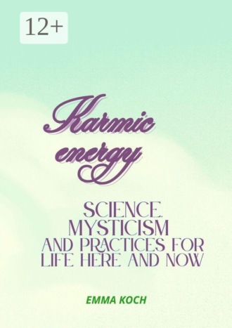 Karmic energy: Science, mysticism and practices for life here and now. 