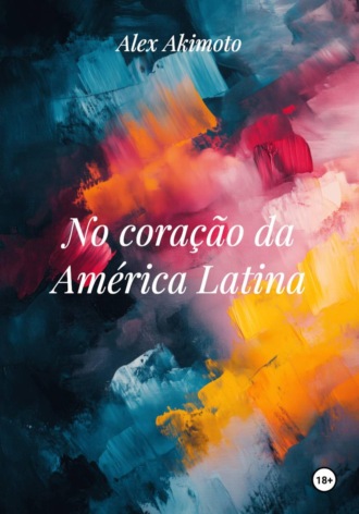 No coração da América Latina. Alex Akimoto