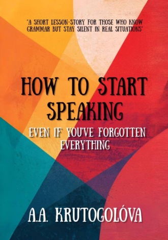A.A. KRUTOGOLÓVA. How to Start Speaking Even if You've Forgotten Everything