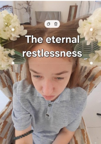 The eternal restlessness.  Кира