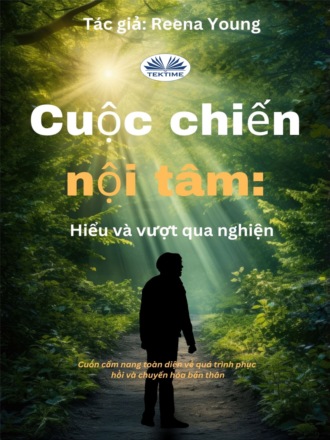 Cuộc Chiến Nội Tâm: Hiểu Và Vượt Qua Nghiện. Reena Young