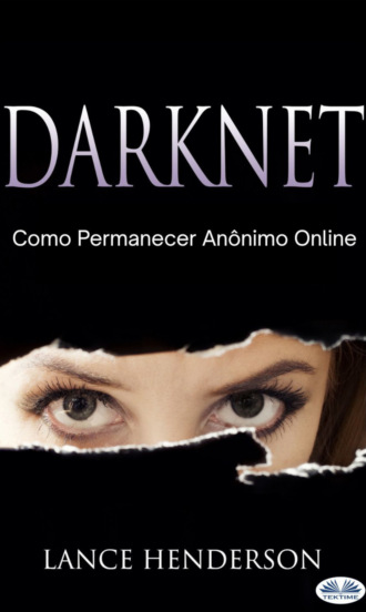 Darknet: Como Permanecer Anônimo Online. 