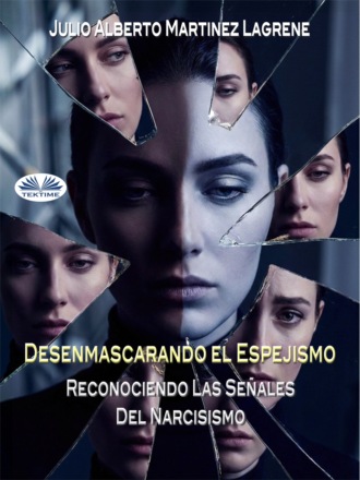 Desenmascarando El Espejismo: Reconociendo Las Señales Del Narcisismo.. Julio Alberto Martinez Lagrene