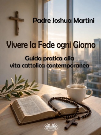 Padre Joshua Martini. Vivere La Fede Ogni Giorno