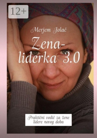 Zena-liderka 3.0. Praktični vodič za žene lidere novog doba. Merjem Jolač