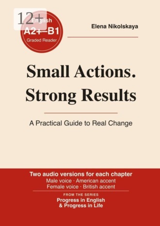 Small Actions. Strong Results. A Practical Guide to Real Change. Elena Nikolskaya