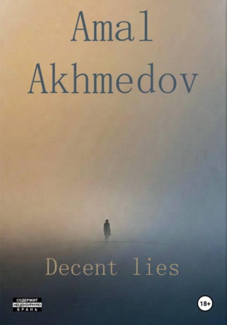 Decent lies. Amal Akhmedov