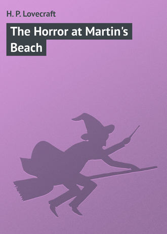 Говард Филлипс Лавкрафт. The Horror at Martin's Beach