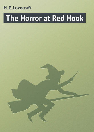 Говард Филлипс Лавкрафт. The Horror at Red Hook