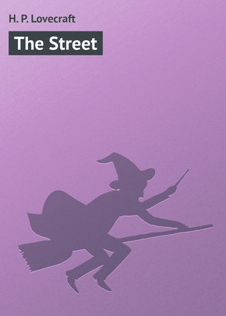The Street. Говард Филлипс Лавкрафт