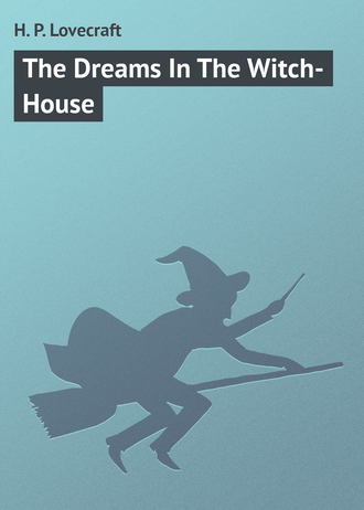 Говард Филлипс Лавкрафт. The Dreams In The Witch-House