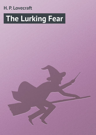 Говард Филлипс Лавкрафт. The Lurking Fear