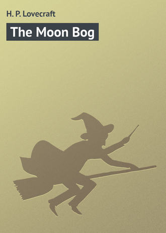 Говард Филлипс Лавкрафт. The Moon Bog