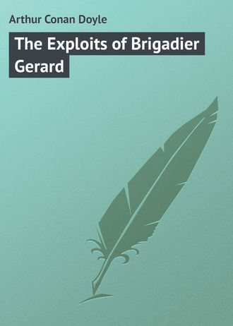 Артур Конан Дойл. The Exploits of Brigadier Gerard