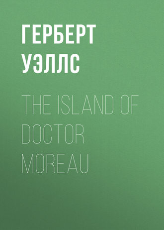 Герберт Джордж Уэллс. The Island of Doctor Moreau