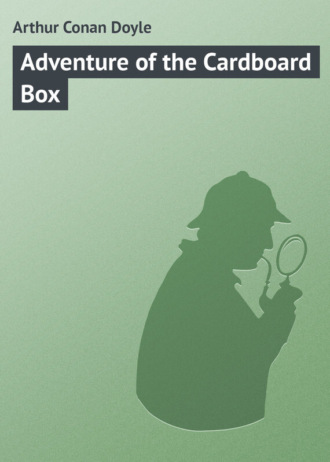 Артур Конан Дойл. Adventure of the Cardboard Box